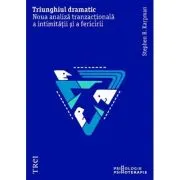 Triunghiul dramatic. Noua analiza tranzactionala a intimitatii si a fericirii