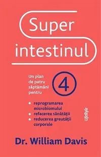 Superintestinul. Un plan de patru săptămâni pentru reprogramarea microbiomului, refacerea sănătății și pierderea în greutate