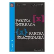 Partea intreaga [X]. Partea fractionara {X}. Volumul I