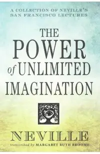 The Power of Unlimited Imagination: A Collection of Neville's San Francisco Lectures