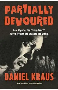 Partially Devoured: How Night of the Living Dead Saved My Life and Changed the World