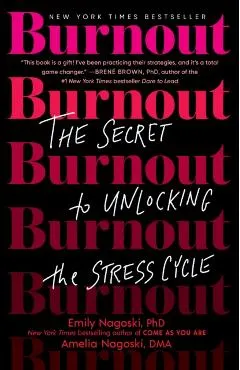 Burnout: The Secret to Unlocking the Stress Cycle
