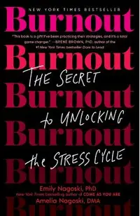 Burnout: The Secret to Unlocking the Stress Cycle