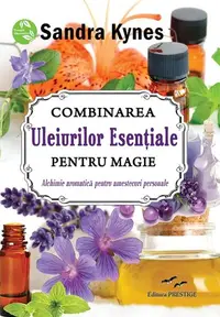 Combinarea uleiurilor esențiale pentru magie - Paperback brosat - Sandra Kynes
