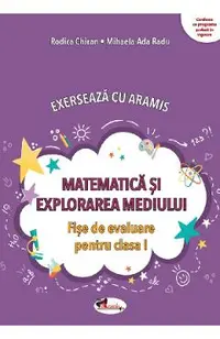 Matematica si explorarea mediului. Exerseaza cu Aramis - Clasa 1 - Fise de evaluare
