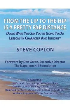 From the Lip to the Hip is a Pretty Far Distance: Doing What You Say You're Going to Do - Lessons in Character and Integrity