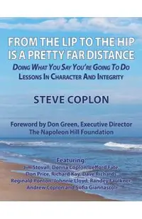 From the Lip to the Hip is a Pretty Far Distance: Doing What You Say You're Going to Do - Lessons in Character and Integrity