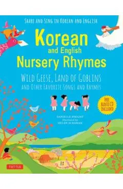 Korean and English Nursery Rhymes: Wild Geese, Land of Goblins and Other Favorite Songs and Rhymes (Audio Disc in Korean & English Included)