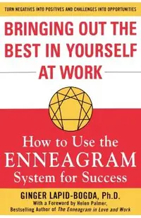 Bringing Out the Best in Yourself at Work: How to Use the Enneagram System for Success