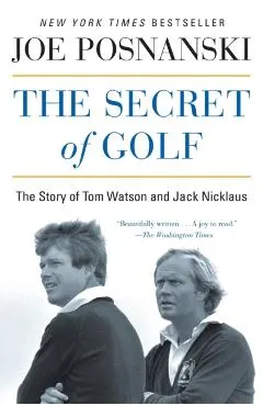 The Secret of Golf: The Story of Tom Watson and Jack Nicklaus