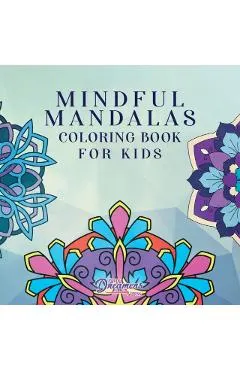 Mindful Mandalas Coloring Book for Kids: Fun and Relaxing Designs, Mindfulness for Kids