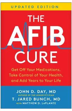 The Afib Cure, Updated Edition: Get Off Your Medications, Take Control of Your Health, and Add Years to Your Life