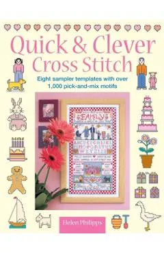 Quick & Clever Cross Stitch: 8 Sampler Templates with Over 1,000 Pick-And-Mix Motifs