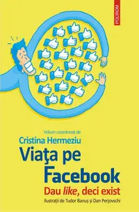 Viața pe Facebook. Dau like, deci exist - Paperback brosat - Cristina Hermeziu