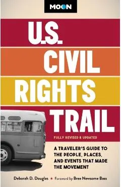Moon U.S. Civil Rights Trail: A Traveler's Guide to the People, Places, and Events That Made the Movement