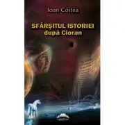 Sfarsitul istoriei dupa Cioran