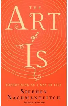 The Art of Is: Improvising as a Way of Life
