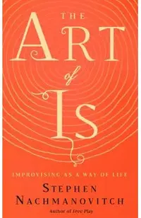 The Art of Is: Improvising as a Way of Life