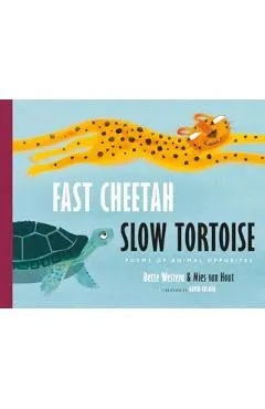 Fast Cheetah, Slow Tortoise: Poems of Animal Opposites