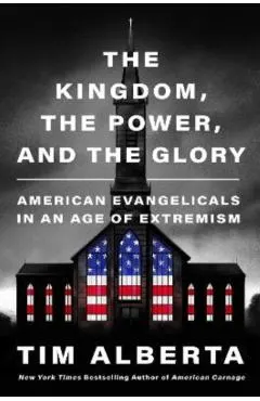 The Kingdom, the Power, and the Glory: American Evangelicals in an Age of Extremism