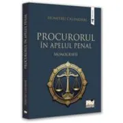 Procurorul in apelul penal. Monografie