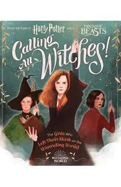 Calling All Witches!: The Girls Who Left Their Mark on the Wizarding World