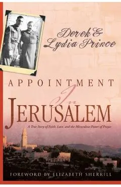 Appointment in Jerusalem: A True Story of Faith, Love, and the Miraculous Power of Prayer