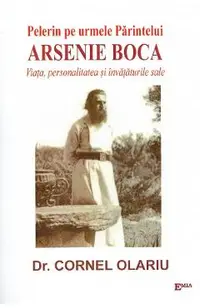 Pelerin pe urmele Parintelui Arsenie Boca. Viata, personalitate si invataturile sale