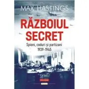 Razboiul secret. Spioni, coduri si partizani (1939-1945)