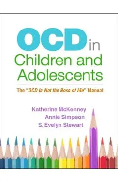 Ocd in Children and Adolescents: The Ocd Is Not the Boss of Me Manual