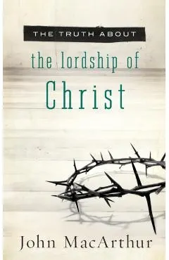 The Truth about the Lordship of Christ