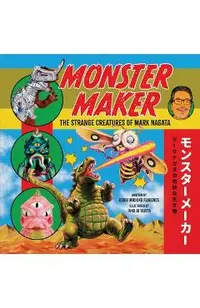Monster Maker: The Strange Creatures of Mark Nagata