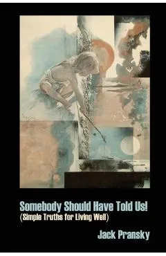 Somebody Should Have Told Us!: Simple Truths for Living Well