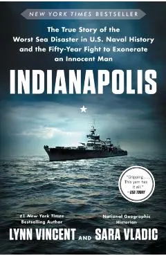 Indianapolis: The True Story of the Worst Sea Disaster in U.S. Naval History and the Fifty-Year Fight to Exonerate an Innocent Man