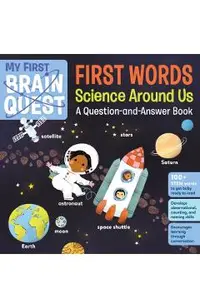 My First Brain Quest First Words: Science Around Us: A Question-And-Answer Book