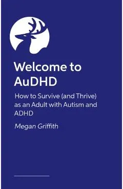 Welcome to Audhd: How to Survive (and Thrive) as an Adult with Autism and ADHD