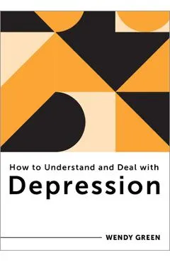 How to Understand and Deal with Depression: Everything You Need to Know