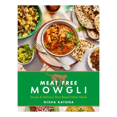 Meat Free Mowgli Simple & Delicious Plant-Based Indian Meals