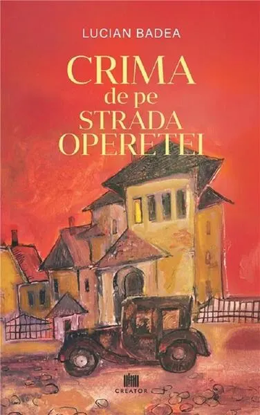 Crima de pe Strada Operetei - Paperback brosat - Lucian Badea
