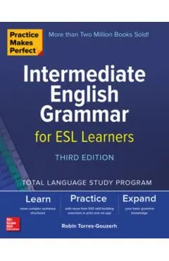Practice Makes Perfect: Intermediate English Grammar for ESL