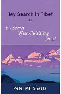 My Search in Tibet for the Secret Wish-Fulfilling Jewel
