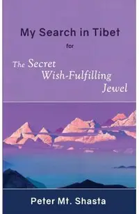 My Search in Tibet for the Secret Wish-Fulfilling Jewel