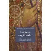 Calauza rugatorului. Izbavirea de durerile ostenelilor zadarnice