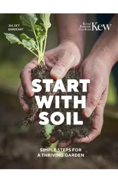 Start with Soil: Simple Steps for a Thriving Garden