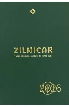 Zilnicar pentru ganduri, gusturi si fapte bune 2026