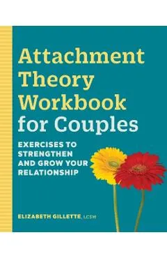 Attachment Theory Workbook for Couples: Exercises to Strengthen and Grow Your Relationship