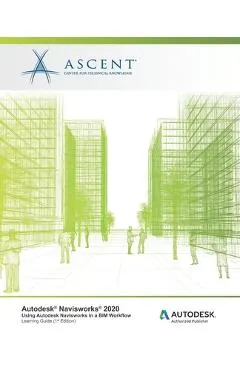 Autodesk Navisworks 2020: Using Autodesk Navisworks in a BIM Workflow: Autodesk Authorized Publisher