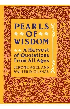 Pearls of Wisdom: A Harvest of Quotations from All Ages