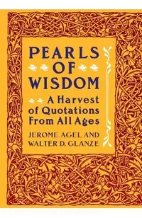Pearls of Wisdom: A Harvest of Quotations from All Ages