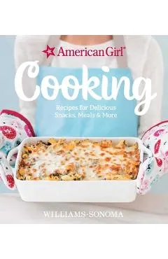 American Girl Cooking: Recipes for Delicious Snacks, Meals & More